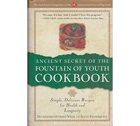 Ancient Secret of the Fountain of Youth Cookbook: Simple, Delicious Recipes for Health and Longevity