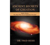ANCIENT SECRETS OF CREATION: Sepher Yetzira, The Book That Started Kabbalah, Revealed