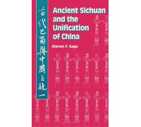 Ancient Sichuan and the Unification of China (S U N Y Series in Chinese Local Studies)