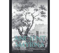 Ancient Smyrna: The History and Legacy of the Influential Greek City in Anatolia