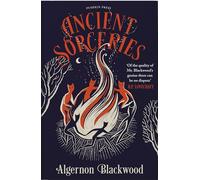 Ancient Sorceries: The Most Eerie and Unnerving Tales from One of the Greatest Proponents of Supernatural Fiction