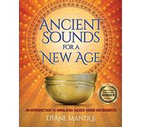 Ancient Sounds For a New Age: An Introduction to Himalayan Sacred Sound Instruments