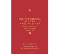 Ancient Sources, Modern Appropriations: The Selected Writings of Hans-Georg Gadamer: Volume III