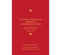 Ancient Sources, Modern Appropriations : The Selected Writings of Hans-Georg Gadamer: Volume III
