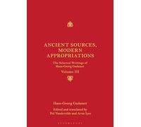 Ancient Sources, Modern Appropriations: The Selected Writings of Hans-Georg Gadamer: Volume III: 3