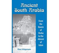 Ancient South Arabia: From the Queen of Sheba to the Advent of Islam