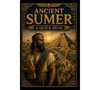 Ancient Sumer: A Quick Read (World History : A Quick Read Series)