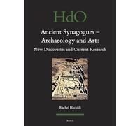 Ancient Synagogues - Archaeology and Art: New Discoveries and Current Research: 105 (Handbook of Oriental Studies: Section 1; The Near and Middle East)