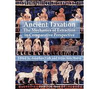 Ancient Taxation: The Mechanics of Extraction in Comparative Perspective: 11 (ISAW Monographs)