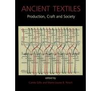 Ancient Textiles: Production, Crafts and Society: 1 (Ancient Textiles Series)