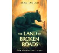 Ancient Things: A High Fantasy Adventure: 1 (Land of Broken Roads)