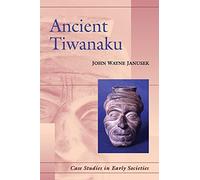 Ancient Tiwanaku – Case Studies in Early Societies (Series Number 9) – Cambridge University Press
