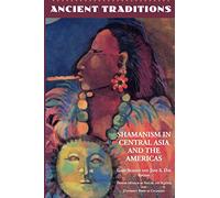 Ancient Traditions: Shamanism in Central Asia and the Americas