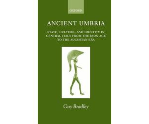 Ancient Umbria: State, Culture, and Identity in Central Italy from the Iron Age to the Augustan Era