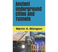 Ancient Underground Cities and Tunnels: 7 (The Weird Ancient History Series)