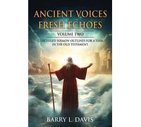 Ancient Voices, Fresh Echoes Volume Two: 52 Detailed Sermon Outlines for a Year in the Old Testament (Sermon Outlines for Busy Pastors)