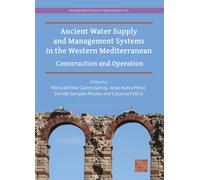 Ancient Water Supply and Management Systems in the Western Mediterranean : Construction and Operation