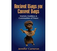 Ancient Ways for Current Days: Women, Goddess, & Communities of Peace