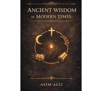 Ancient Wisdom in Modern Times: Translating Enduring Teachings into Daily Practice