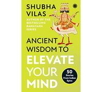 Ancient Wisdom to Elevate Your Mind: 50 Stories From Indian Epics