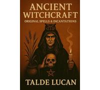 Ancient Witchcraft: Original Spells & Incantations