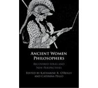 Ancient Women Philosophers : Recovered Ideas and New Perspectives