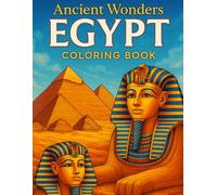Ancient Wonders Egypt Coloring Book: Relaxing Egyptian Art Featuring Pyramids, Gods, Hieroglyphs and Pharaohs