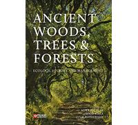 Ancient Woods, Trees and Forests: Ecology, History and Management. Featuring original contributions from Oliver Rackham, George Peterken, Elisabeth ... Jones and many other experts in the field.