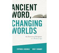 Ancient Word, Changing Worlds: The Doctrine of Scripture in a Modern Age