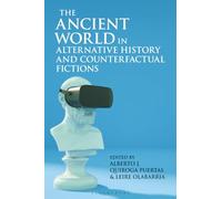 Ancient World in Alternative History and Counterfactual Fictions, The (Bloomsbury Studies in Classical Reception)