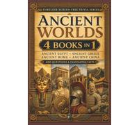 Ancient Worlds Trivia: 4 Books in 1 with 400 Questions & Fascinating Facts About Ancient Egypt, Ancient Greece, Ancient Rome and Ancient China (Timeless Screen-Free Trivia Series)