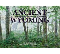Ancient Wyoming: A Dozen Lost Worlds Based on the Geology of the Bighorn Basin