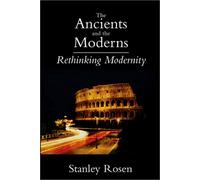 Ancients and the Moderns - Rethinking Modernity
