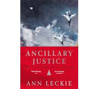 Ancillary Justice : THE HUGO, NEBULA AND ARTHUR C. CLARKE AWARD WINNER