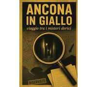 Ancona in giallo: Viaggio tra i misteri dorici: 4 (Ancona nel Novecento)