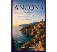 ANCONA Travel Guide: Exploring Adriatic Coastlines, Local Cuisine, Historic Landmarks, and Riviera del Conero Experiences