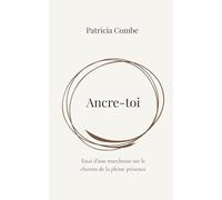 Ancre-toi: Essai d'une marcheuse sur le chemin de la Pleine Présence