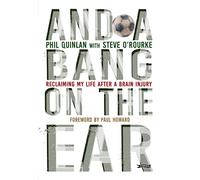 And a Bang on the Ear: Reclaiming My Life After a Brain Injury