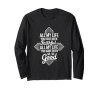 and All My Life You Have Been Faithful and All My Life You Long Sleeve T-Shirt