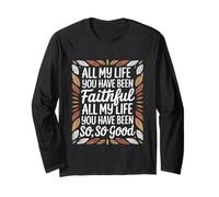 and All My Life You Have Been Faithful and All My Life You Long Sleeve T-Shirt