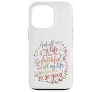 And All My Life You Have Been Faithful Christian Worship Case for iPhone 13 Pro
