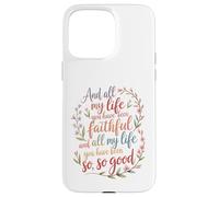 And All My Life You Have Been Faithful Christian Worship Case for iPhone 15 Pro Max