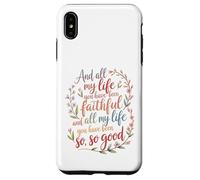 And All My Life You Have Been Faithful Christian Worship Case for iPhone XS Max