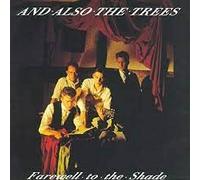 And Also The Trees - Farewell to the Shade
