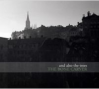 And Also The Trees - The Bone Carver