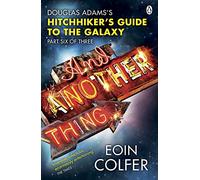 And Another Thing ... : Douglas Adams' Hitchhiker's Guide to the Galaxy. As heard on BBC Radio 4