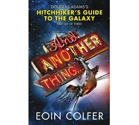 And Another Thing ... Douglas Adams's Hitchhiker's Guide to the Galaxy: Part Six of Three