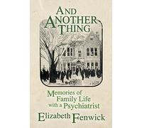 And Another Thing: Memories of Family Life with a Psychiatrist