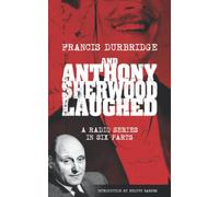 And Anthony Sherwood Laughed (Scripts of the six-part radio series)