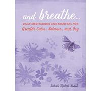 And Breathe...: Daily meditations and mantras for greater calm, balance, and joy